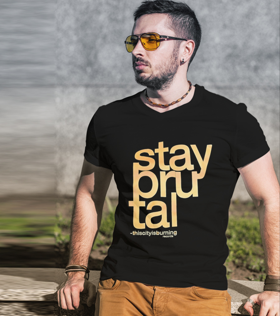 Stay Brutal This City Is Burning T-Shirt
