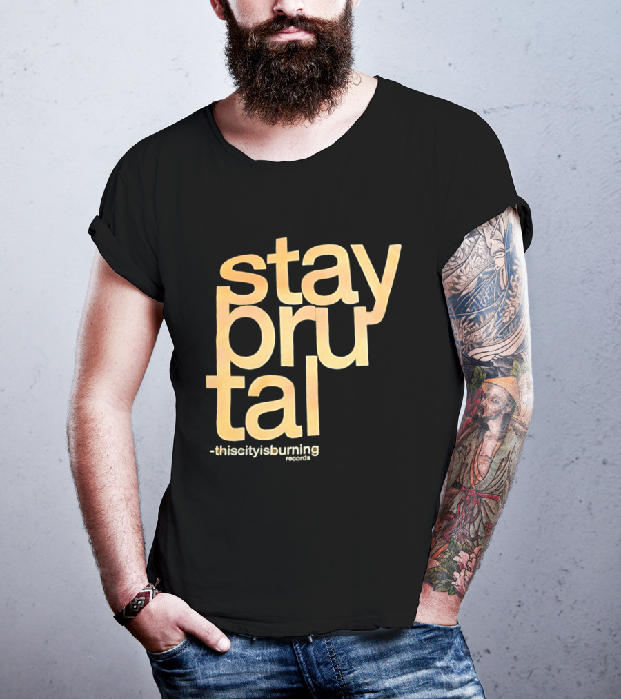 Stay Brutal This City Is Burning T-Shirt