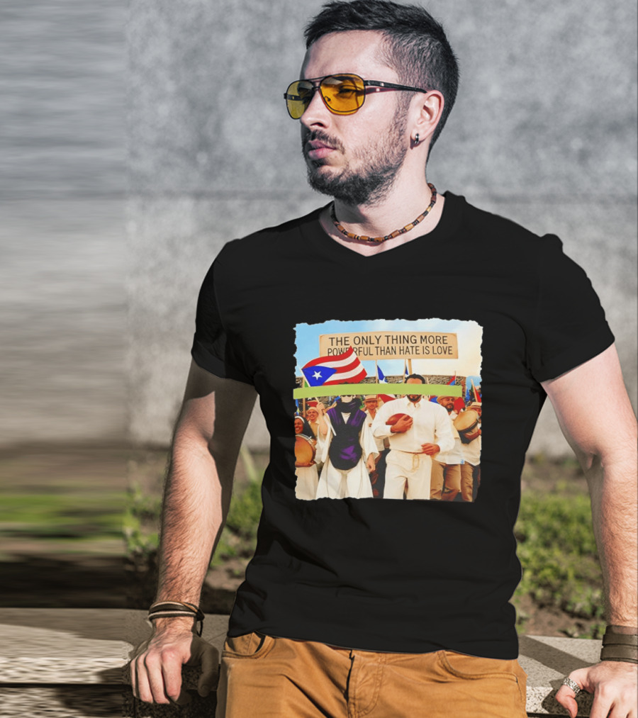 The Only Thing More Powerful Than Hate Is Love Puerto Rico Flag Parade T-Shirt