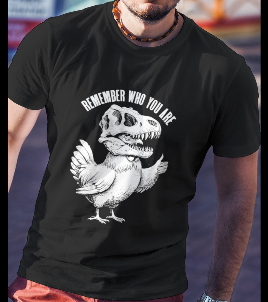 Chicken Hen Wearing Dinosaur Skull Head Remember Who You Are T-Shirt