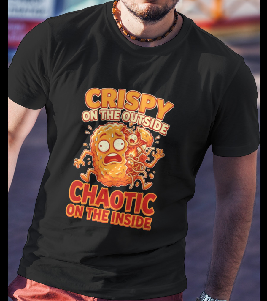 Crispy On The Outside Chaotic On The Inside Funny Food Humor T-Shirt