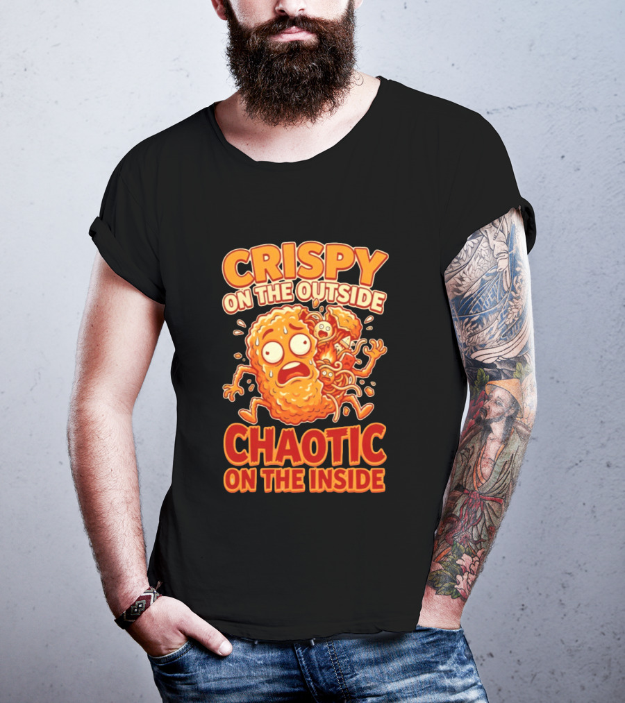 Crispy On The Outside Chaotic On The Inside Funny Food Humor T-Shirt