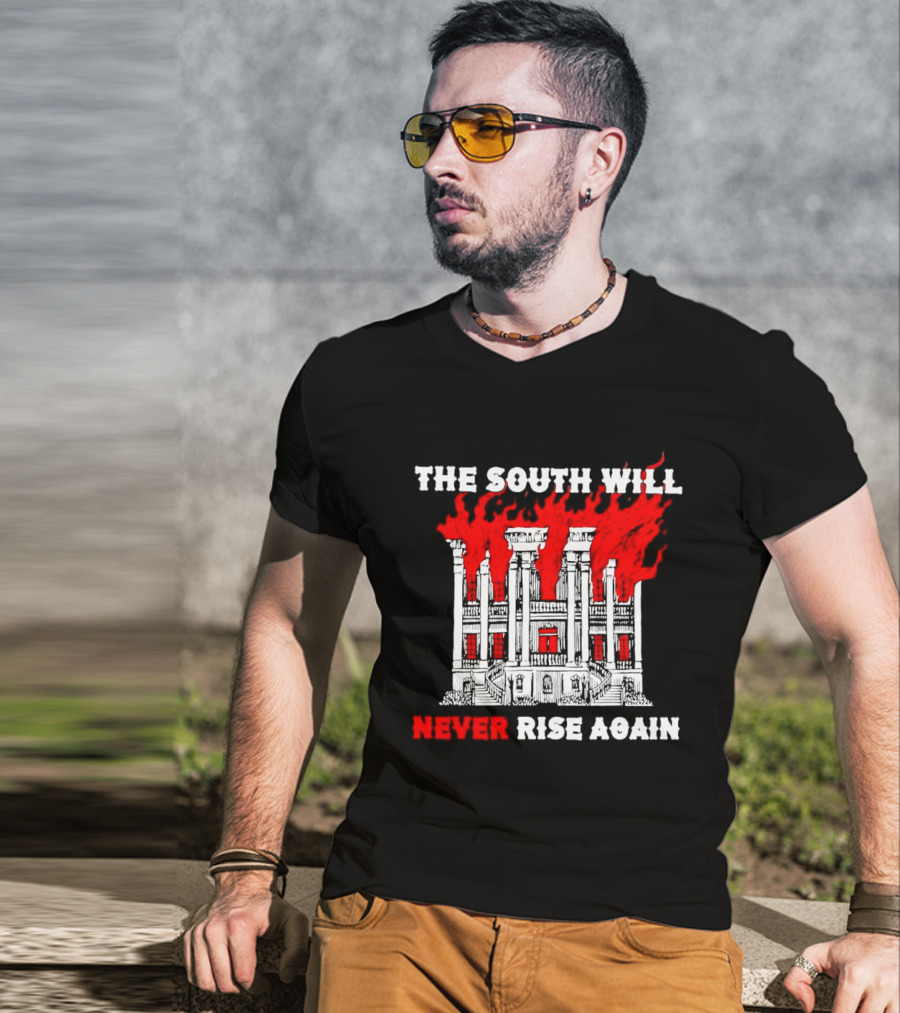 The South Will Never Rise Again The Villa Is On Fires T-Shirt