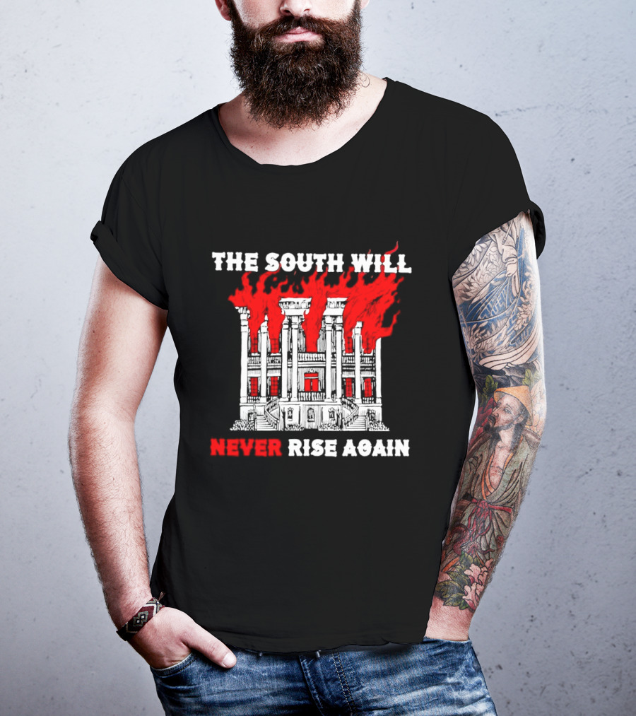 The South Will Never Rise Again The Villa Is On Fires T-Shirt