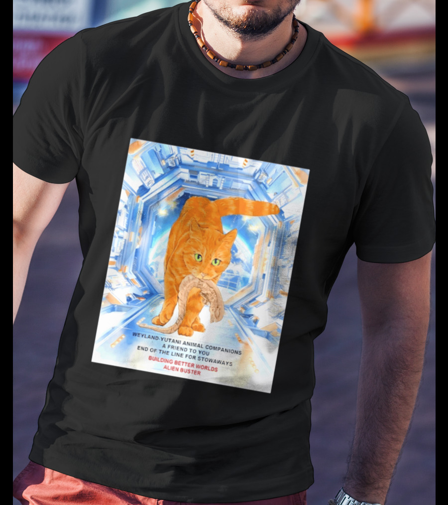 WeylandYutani Animal Companions A Friend To You End Of The Line For Stowaways Building Better Worlds Alien Buster T-Shirt