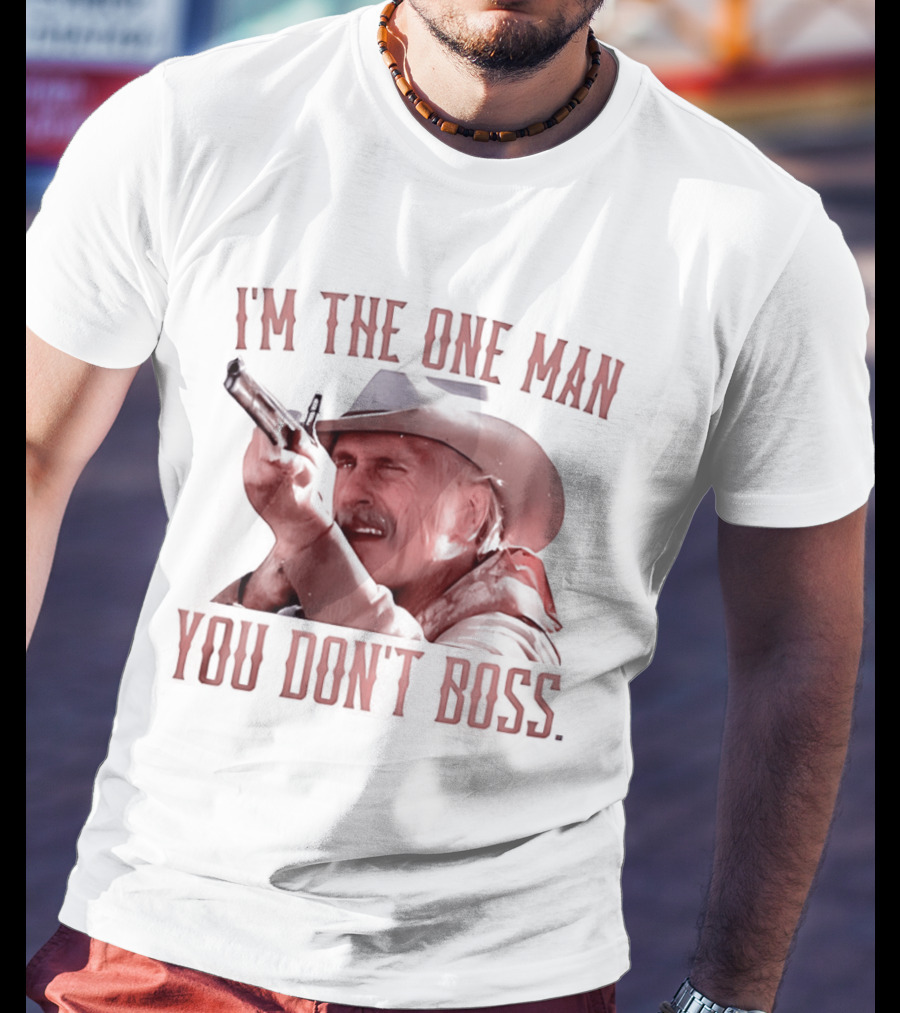 I'm The One Man You Don't Boss Cowboy Rifle Western T-Shirt