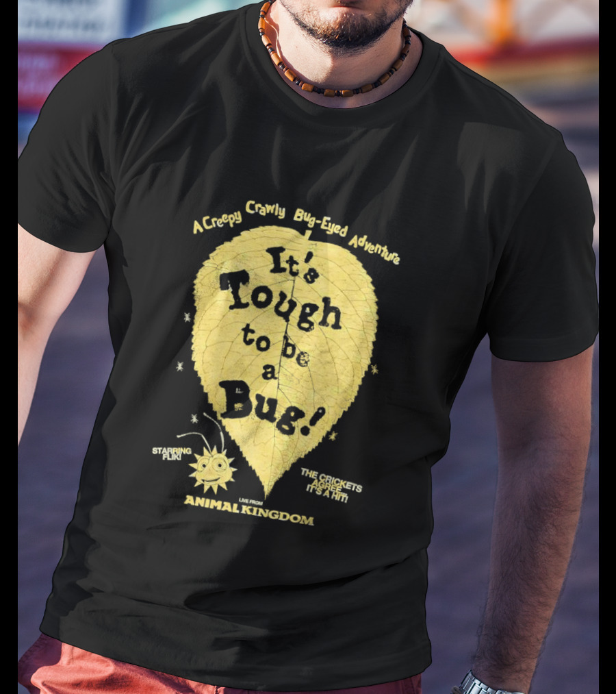 Animal Kingdom It's Tough To Be A Bug Creepy Crawly Bug Eyed Adventure Flik Termite Critter Twister T-Shirt