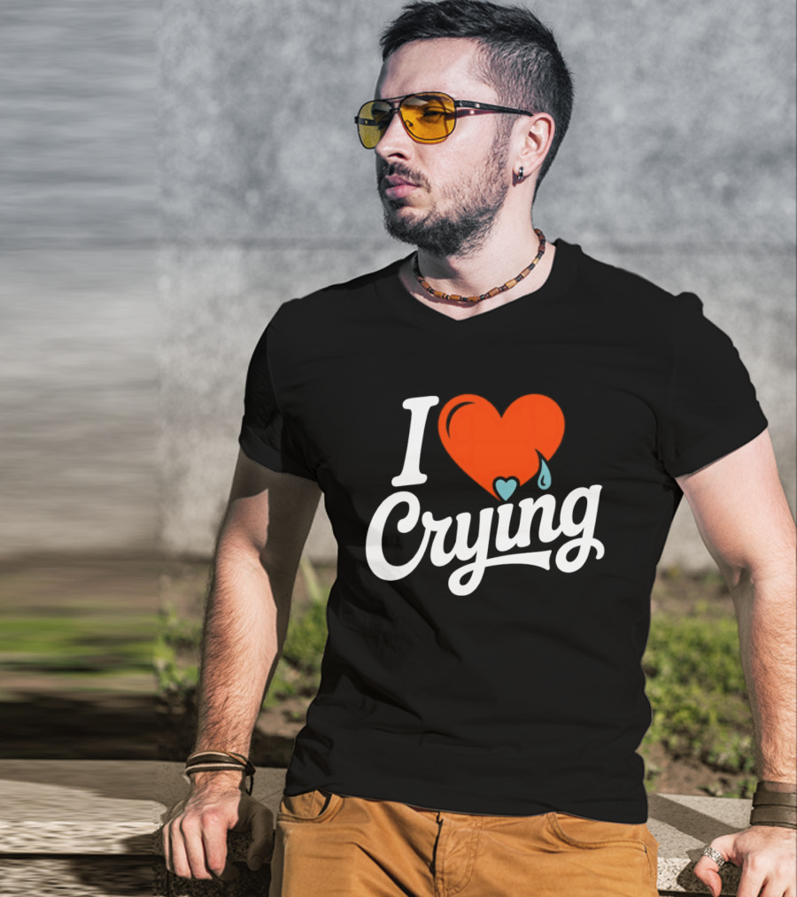 I Love Crying Heart With Teardrops T-Shirt
