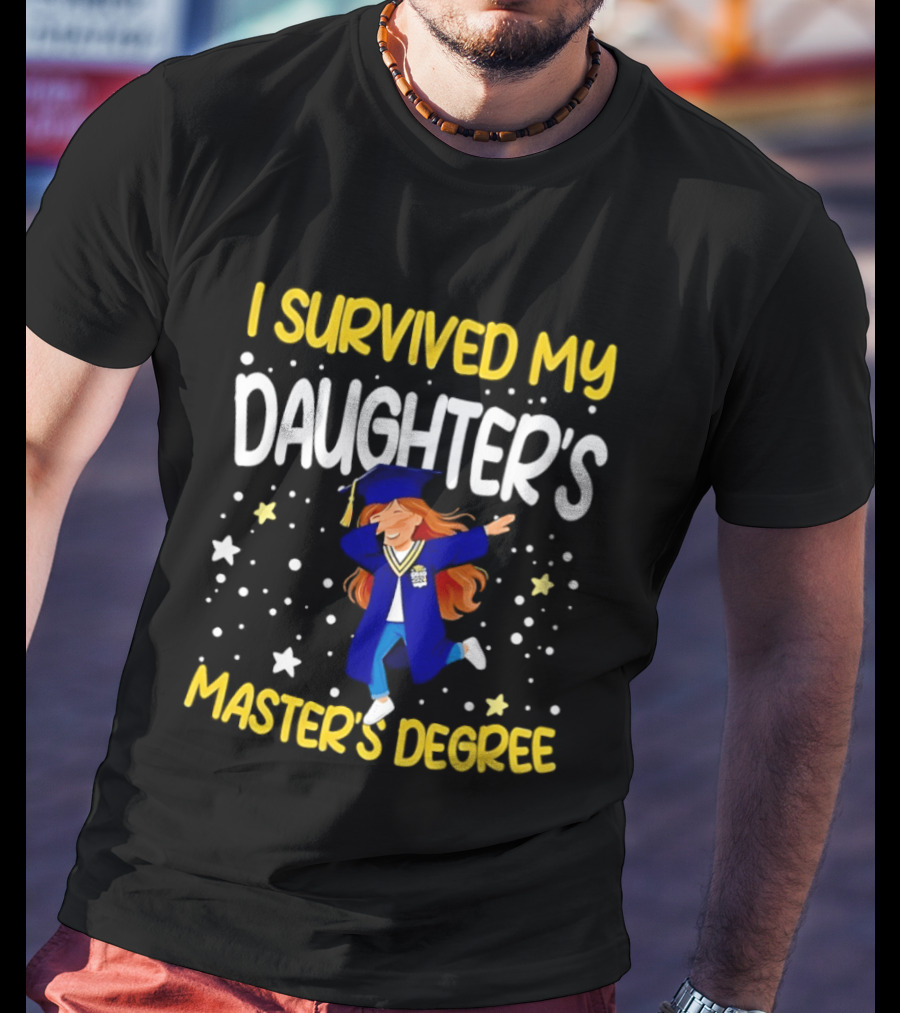 Survived My Daughter's Master's Degree Graduation Celebration T-Shirt
