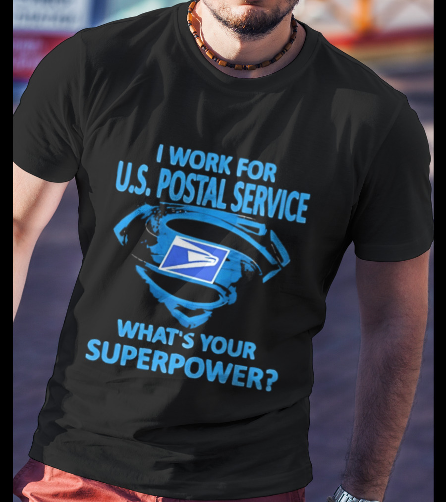 I Work For U.S. Postal Service What's Your Superpower Blue Superman Symbol USPS T-Shirt