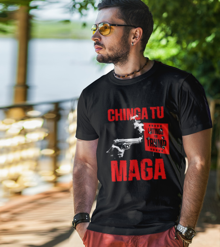 Chinga Tu Maga Latinos Controversial Political T-Shirt