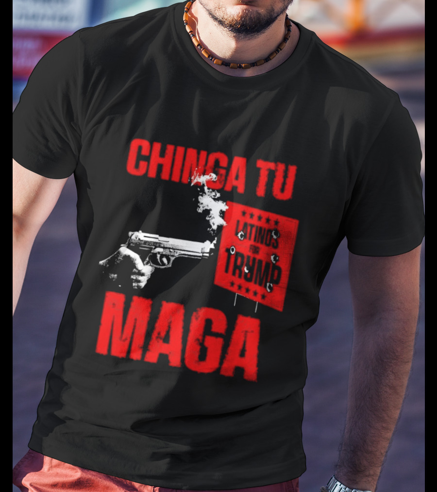 Chinga Tu Maga Latinos Controversial Political T-Shirt
