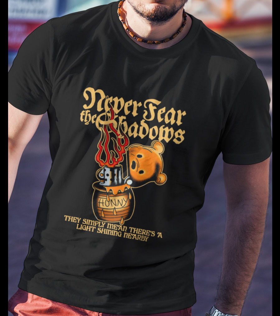 Never Fear The Shadows They Show There's A Light Somewhere Nearby T-Shirt
