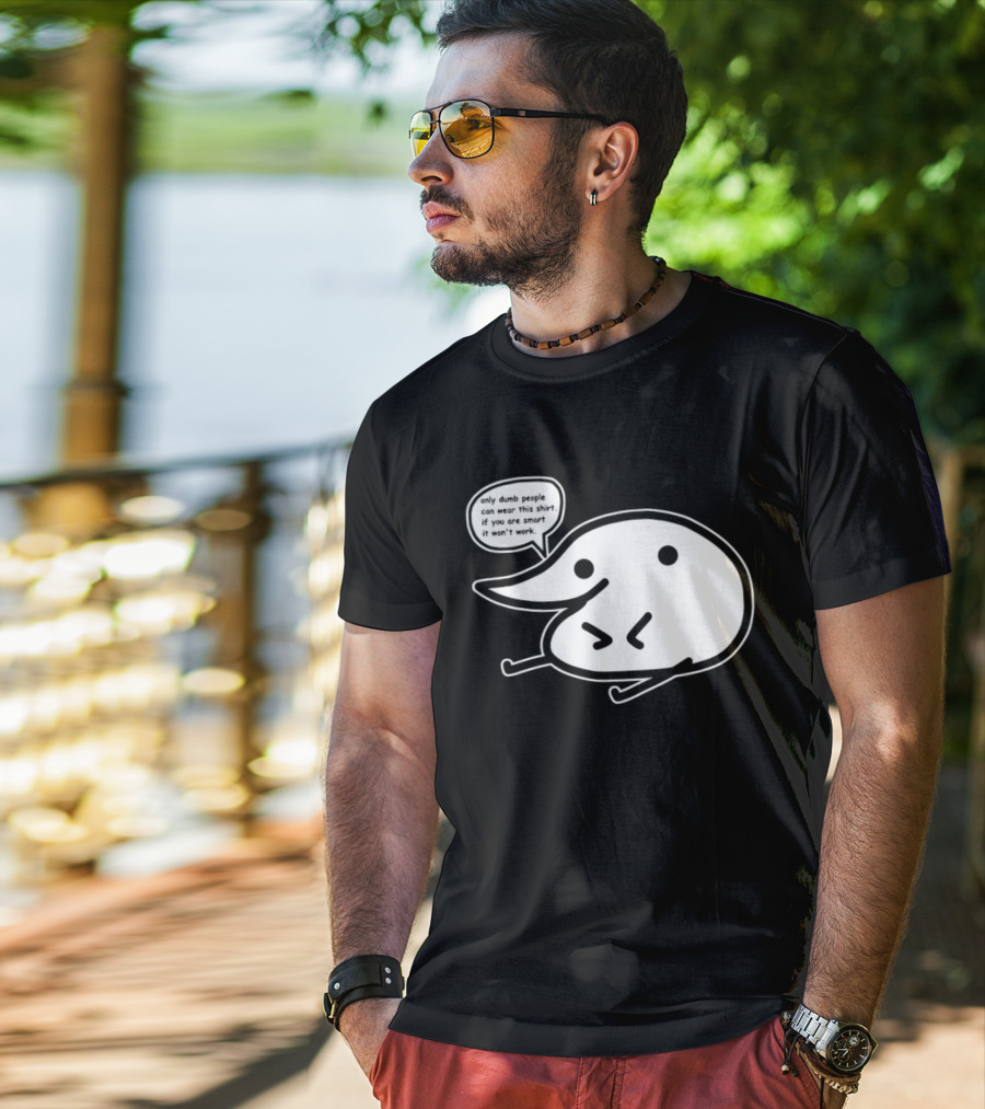 Only Dumb People Can Wear This If You Are Smart It Won’t Work T-Shirt