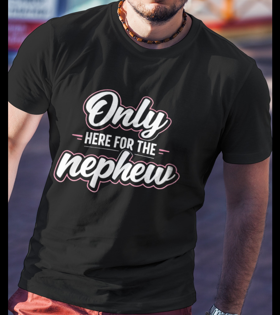 Only Here For The Nephew Pink And White T-Shirt