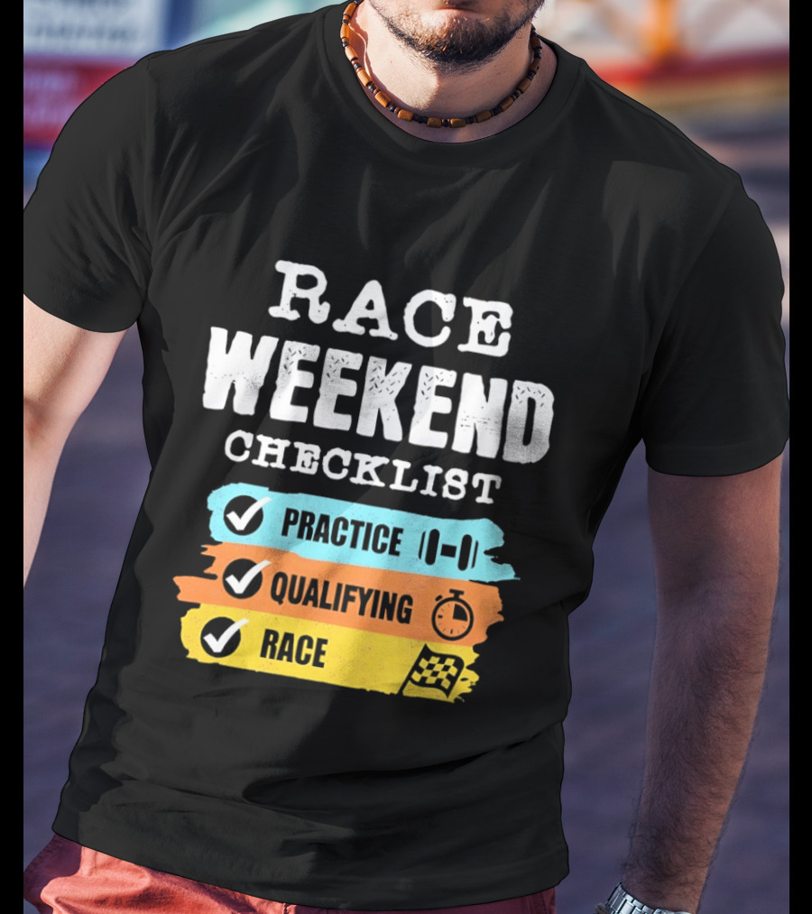 Race Weekend Checklist Practice Qualifying Race T-Shirt
