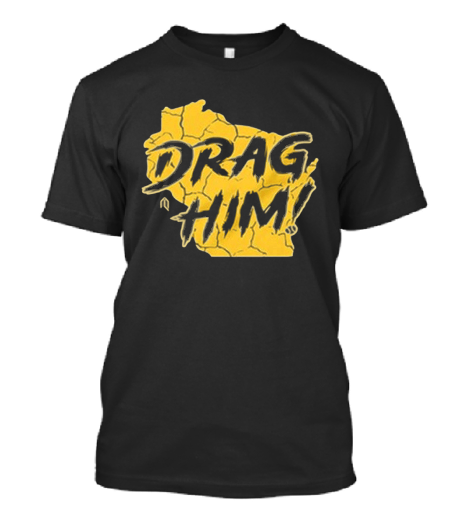 Drag Him Bold Text Style Yellow Texture T-Shirt