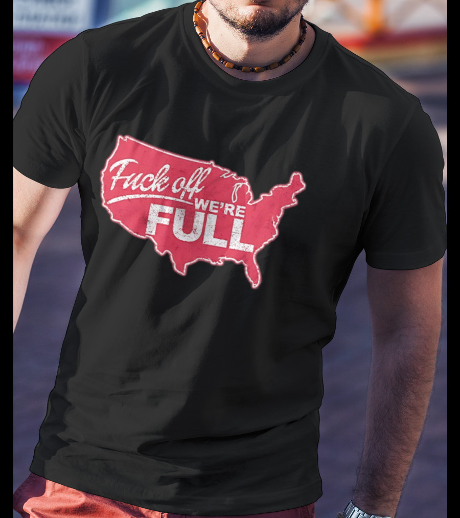 Fuck Off We're Full USA Map T-Shirt