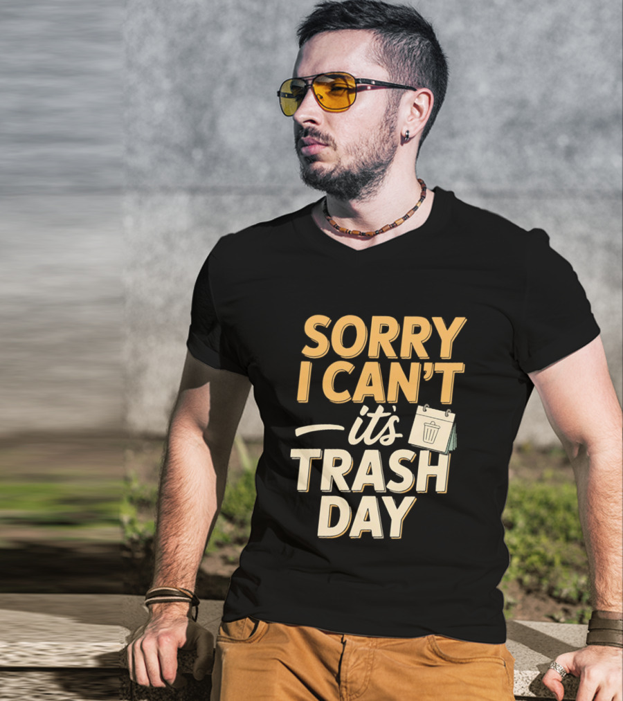 Sorry I Can't It's Trash Day Garbage Man Humor T-Shirt
