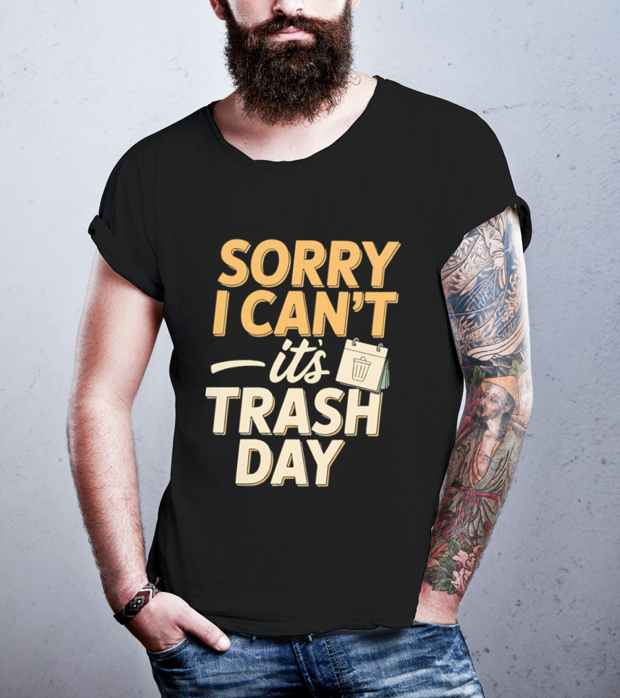 Sorry I Can't It's Trash Day Garbage Man Humor T-Shirt