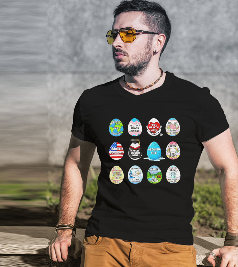 Protect Mother Earth Trans Rights Free Health Care Democracy Cancel Student Debt Science Research Parks Liberty Justice Women's Rights Egg Set T-Shirt