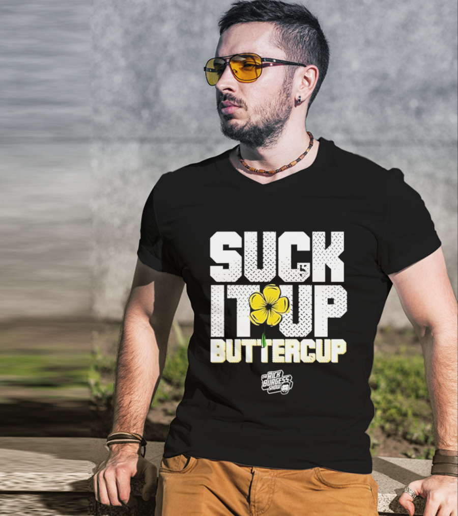 Suck It Up Buttercup Rick Burgess Show Yellow Flower T-Shirt