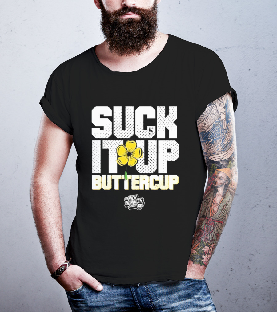Suck It Up Buttercup Rick Burgess Show Yellow Flower T-Shirt