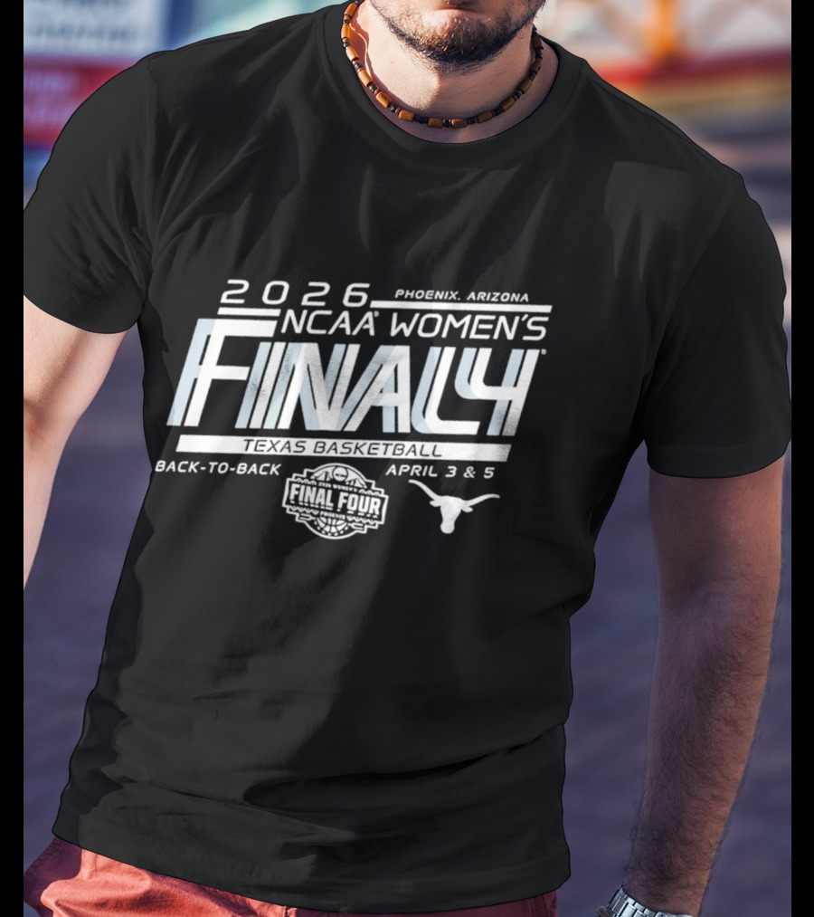 2026 NCAA Women's Basketball Final Four Texas Longhorns Back To Back Phoenix April 3 & 5 T-Shirt