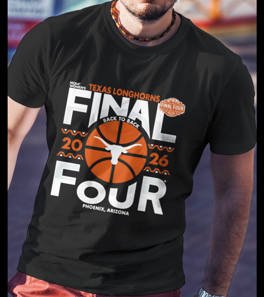 Texas Longhorns 2026 NCAA Women's Final Four Back To Back Phoenix Arizona T-Shirt