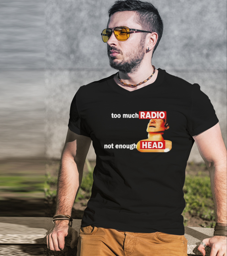 Too Much Radio Not Enough Head Meme Play On Words T-Shirt