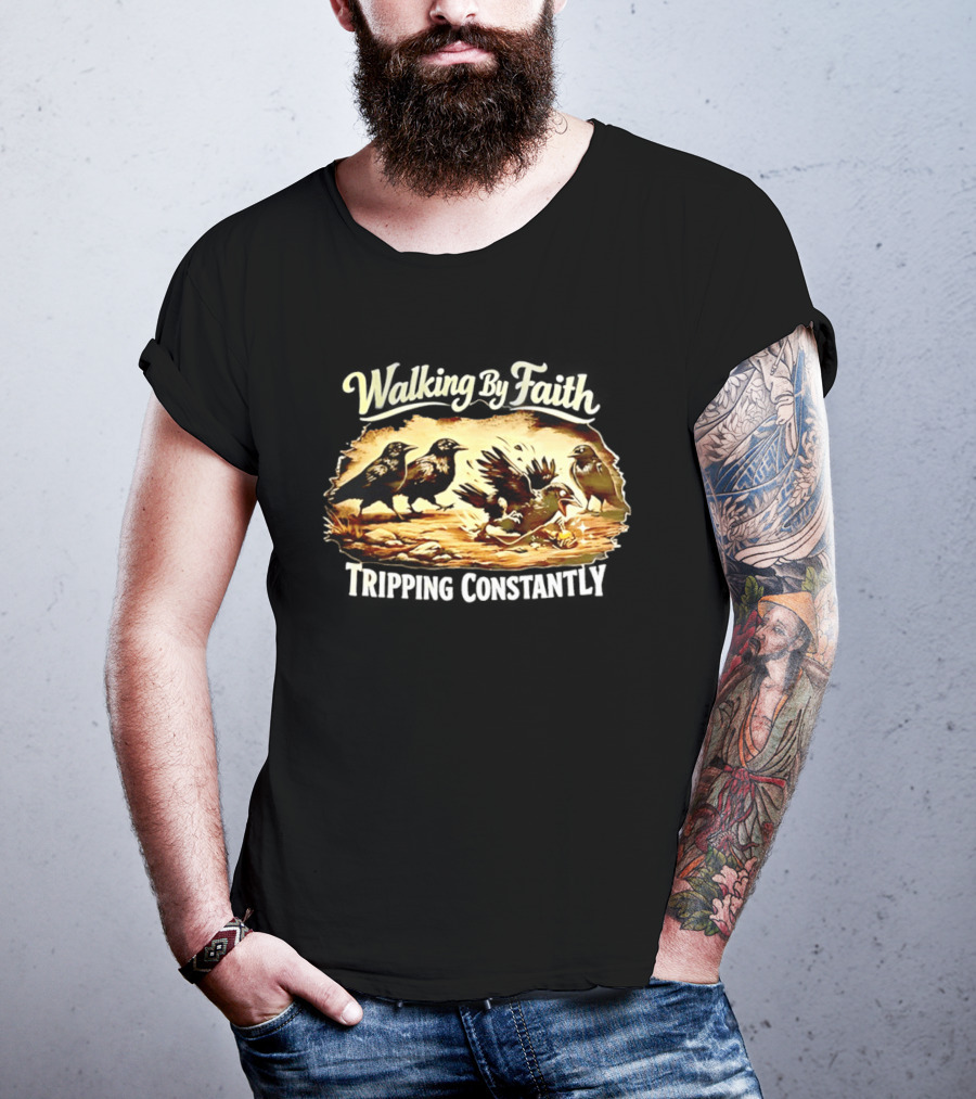Walking By Faith Tripping Constantly Crows Falling Over Branches T-Shirt