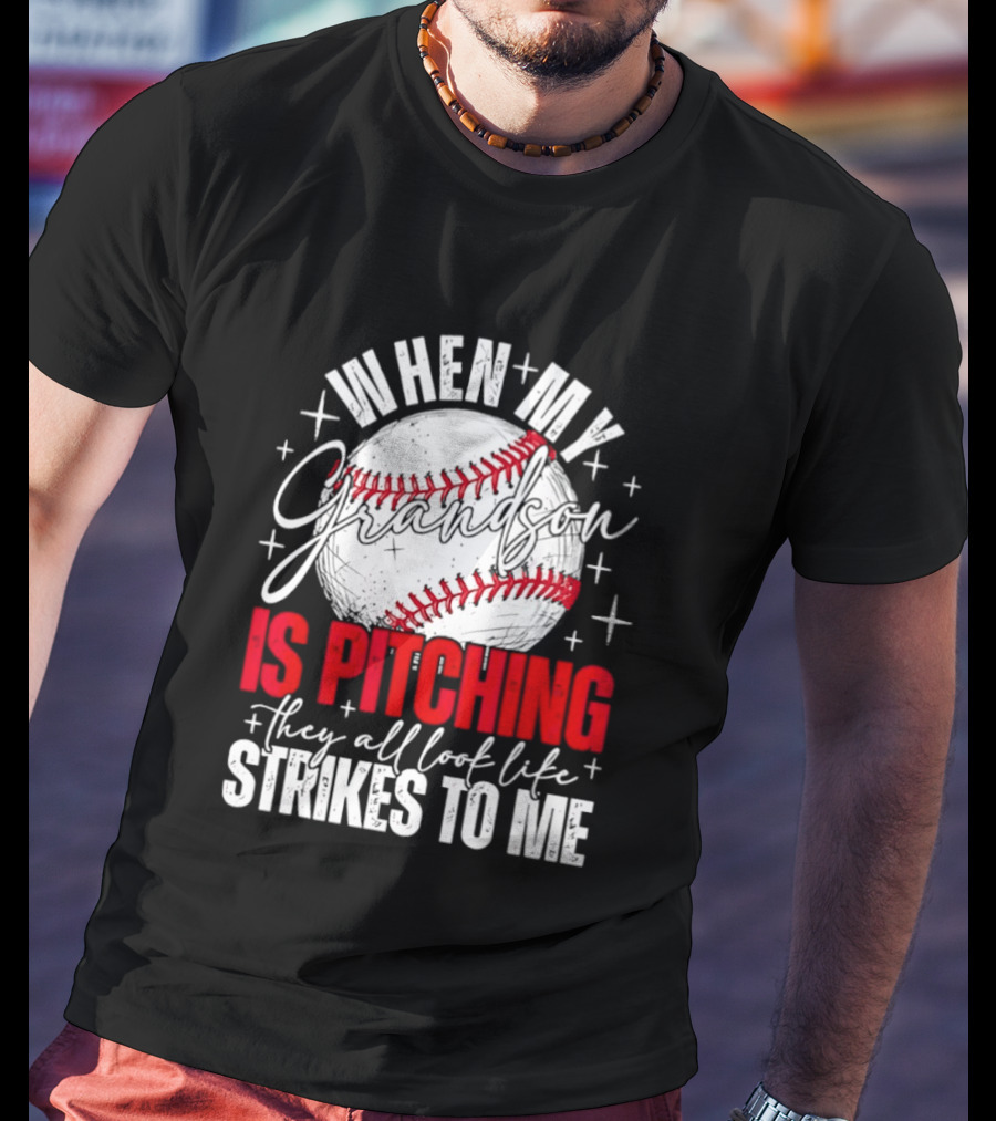 When My Grandson Is Pitching They All Look Like Strikes To Me Baseball Fan T-Shirt