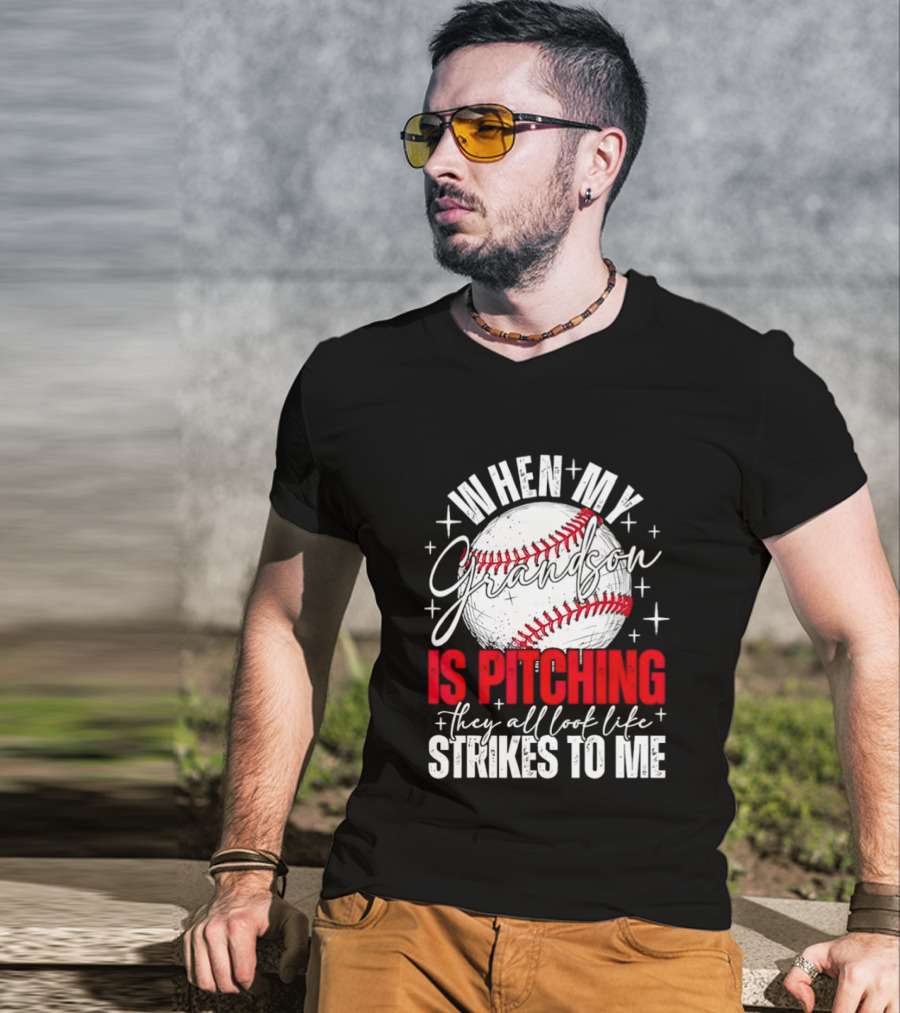 When My Grandson Is Pitching They All Look Like Strikes To Me Baseball Fan T-Shirt