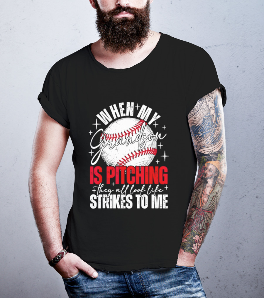 When My Grandson Is Pitching They All Look Like Strikes To Me Baseball Fan T-Shirt