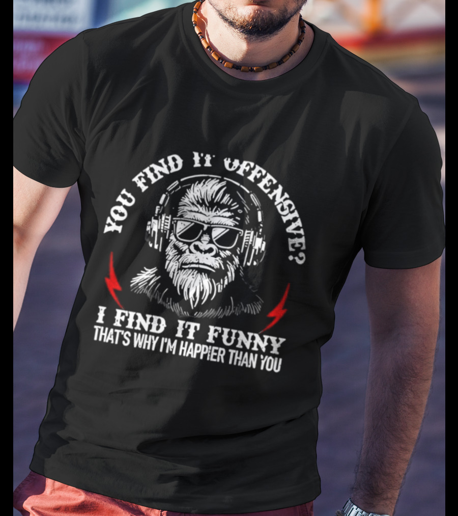 You Find It Offensive I Find It Funny That's Why I'm Happier Than You Monkey With Headphones T-Shirt