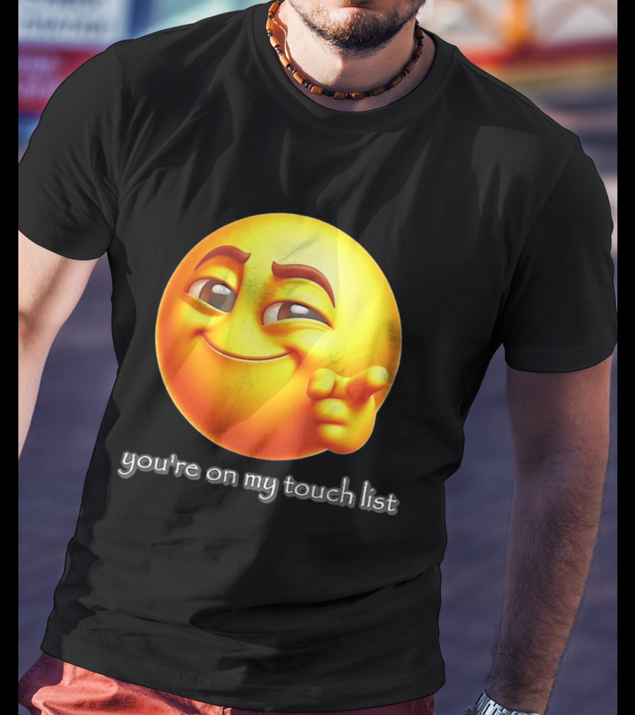 You're On My Touch List Smirking Emoji T-Shirt