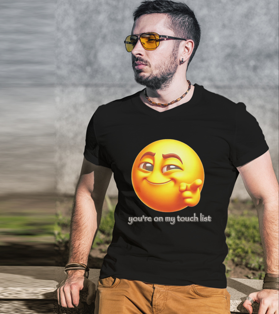 You're On My Touch List Smirking Emoji T-Shirt