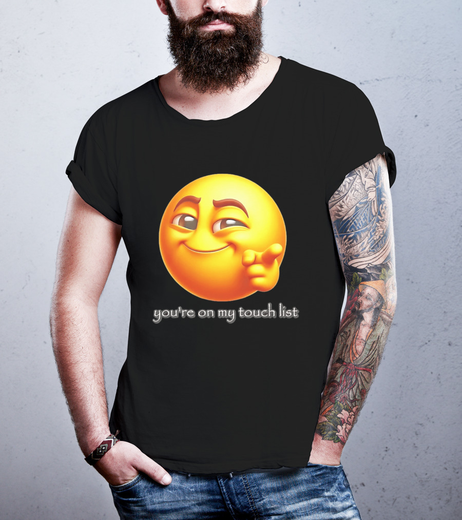 You're On My Touch List Smirking Emoji T-Shirt