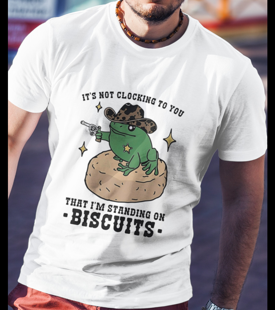 It's Not Ing To You Frog Cowboy Standing On Biscuits T-Shirt