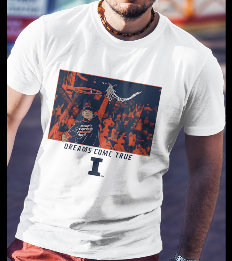January February Illinois April Basketball Dreams Come True I T-Shirt