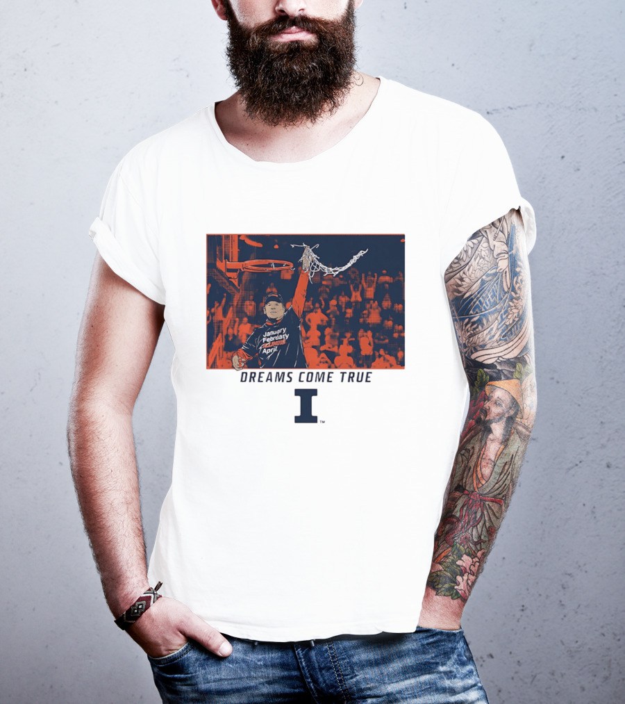 January February Illinois April Basketball Dreams Come True I T-Shirt