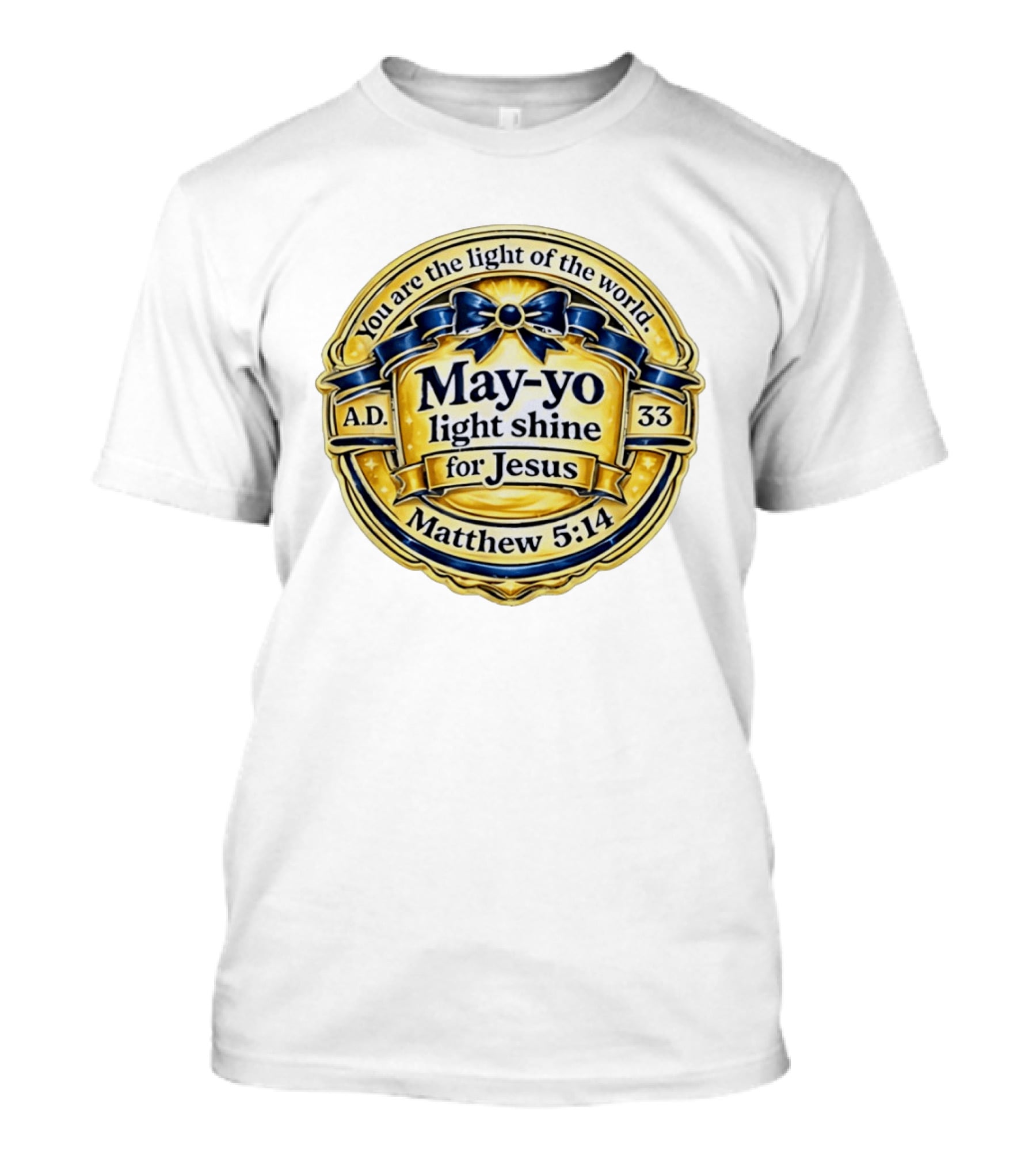May Yo Light Shine For Jesus You Are The Light Of The World Matthew 5:14 A.D. 33 T-Shirt