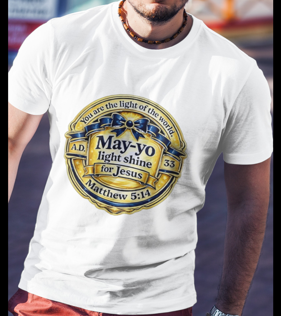 May Yo Light Shine For Jesus You Are The Light Of The World Matthew 5:14 A.D. 33 T-Shirt