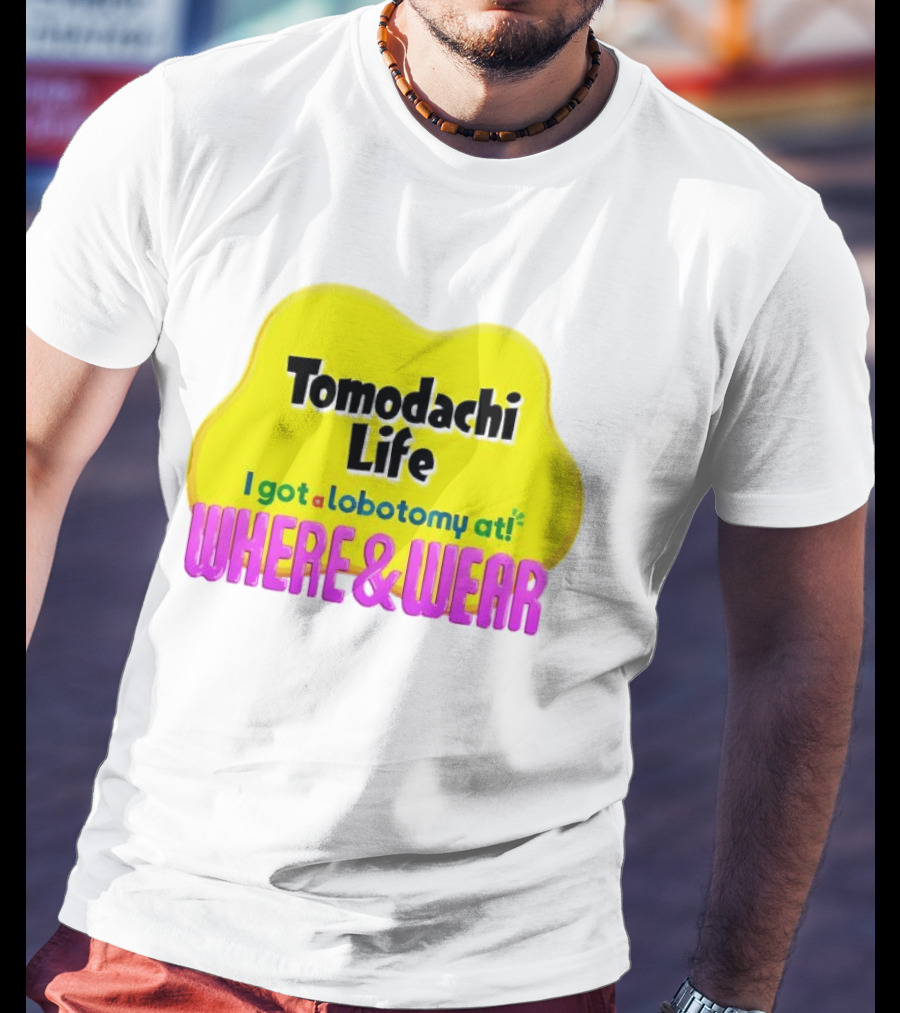 Tomodachi Life I Got A Lobotomy At Where And Wear T-Shirt