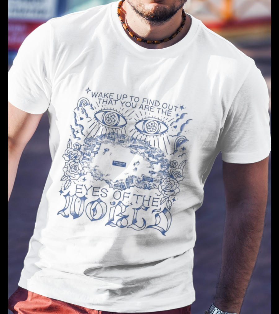 Eyes Of The World Wake Up To Find Out That You Are The World Showcase Map T-Shirt