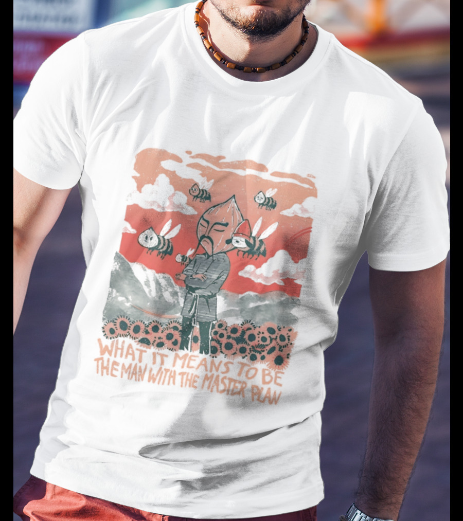 What It Means To Be The Man With The Master Plan With Bees And Flowers T-Shirt