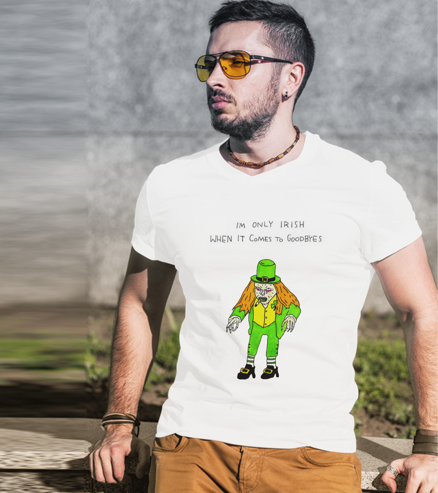 I'm Only Irish When It Comes To Goodbyes Creepy Leprechaun T-Shirt