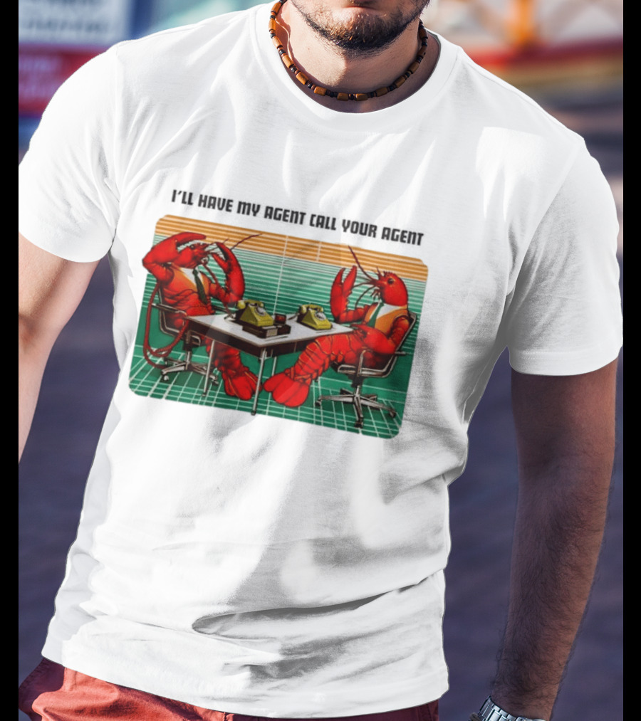 Best I'll Have My Agent Call Your Agent Lobsters On Phones T-Shirt