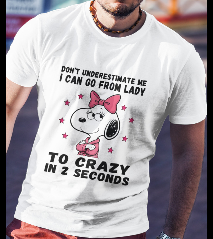 Snoopy Don't Underestimate Me I Can Go From Lady To Crazy In 2 Seconds T-Shirt