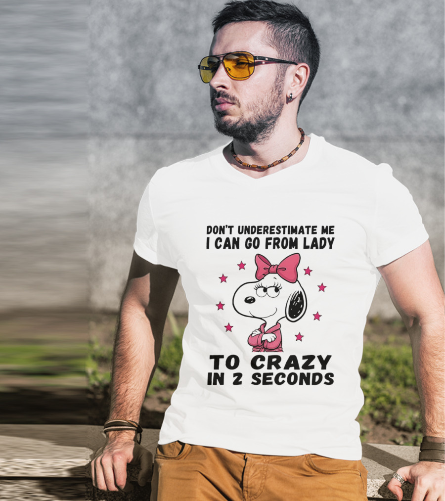 Snoopy Don't Underestimate Me I Can Go From Lady To Crazy In 2 Seconds T-Shirt